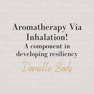 Aromatherapy Via Inhalation! A component in developing resiliency!